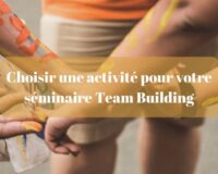 Choisir une activité pour votre séminaire team building